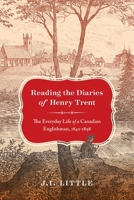 Reading the Diaries of Henry Trent: The Everyday Life of a Canadian Englishman, 1842-1898 0228006619 Book Cover