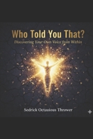 Who told you that?: Discovering your own voice from within. B0GWN5814C Book Cover