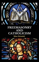 Freemasonry and Catholicism 1481883089 Book Cover