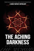 The Aching Darkness: A Dark Fantasy Anthology 1979294887 Book Cover