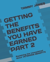GETTING THE BENEFITS YOU HAVE EARNED PART 2: Explaining the Unexplained about VETERANS BENEFITS B09K1Z2ZHR Book Cover
