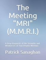 The Meeting Diagnostic "M.R.I." (M.M.R.I.): A Deep Diagnostic of the Strengths and Weaknesses of Your Regular Meetings B08GVD7F6C Book Cover