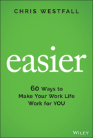 Easier: 60 Ways to Make Your Work Life Work for You 1119834570 Book Cover