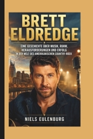 BRETT ELDREDGE: Eine Geschichte über Musik, Ruhm, Herausforderungen und Erfolg in der Welt des amerikanischen Country-Rock (German Edition) B0H1CBNWMP Book Cover