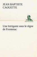 Une Intrigante Sous Le Regne de Frontenac 1534804412 Book Cover