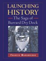 Launching History: The Saga of Burrard Dry Dock 1550172808 Book Cover