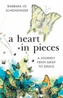 A Heart in Pieces: A Journey from Grief to Grace 1512740128 Book Cover