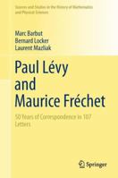 Paul Lévy and Maurice Fréchet: 50 Years of Correspondence in 107 Letters 1447172620 Book Cover