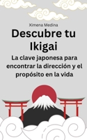 Descubre tu Ikigai: La clave japonesa para encontrar la dirección y el propósito en la vida (Spanish Edition) B0C1JDD8D9 Book Cover