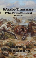 Wade Tanner: The Town Tamers 1687794146 Book Cover
