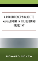 A Practitioner's Guide to Management in the Building Industry 1977233066 Book Cover