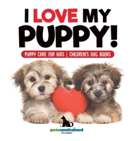 I Love My Puppy! Puppy Care for Kids Children's Dog Books B0DQ4SVW5D Book Cover