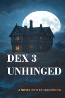 Dex 3 Unhinged B0GQPZ7W64 Book Cover