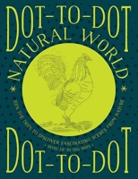 Dot-To-Dot: Natural World: Join the Dots to Discover Fascinating Scenes from Nature, with Up to 1324 Dots 1780195125 Book Cover