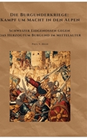 Die Burgunderkriege: Kampf um Macht in den Alpen: Schweizer Eidgenossen gegen das Herzogtum Burgund im Mittelalter (German Edition) 3384518705 Book Cover