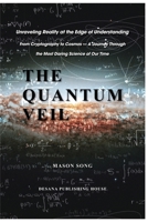 The Quantum Veil: From Crytography to Cosmos - A Journey Through the Most Daring Science of Our Time B0GVP5V3SS Book Cover
