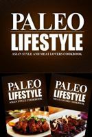 Paleo Lifestyle - Asian Style and Meat Lovers Cookbook: Modern Caveman CookBook for Grain Free, Low Carb, Sugar Free, Detox Lifestyle 1499642458 Book Cover