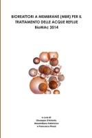 BIOREATTORI A MEMBRANE (MBR) PER IL TRATTAMENTO DELLE ACQUE REFLUE - BioMAc 2014 - 1326011650 Book Cover