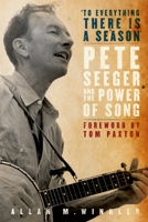 "To Everything There is a Season": Pete Seeger and the Power of Song (New Narratives in American History)