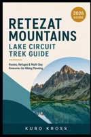 Retezat Mountains Lake Circuit Trek Guide: Routes, Refuges & Multi-Day Itineraries for Hiking Planning B0HBCKSTWM Book Cover