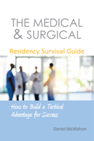 The Medical & Surgical Residency Survival Guide: How to Build a Tactical Advantage for Success 1910079677 Book Cover