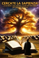 Cercate la Sapienza!: Ci ha messi l’uno contro l’altro per non farci mettere contro di lui Versione Compatta (ISLAM Fede e Resilienza) (Italian Edition) B0CSX7JPNH Book Cover