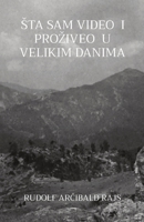 Sta Sam Video I Proziveo U Velikim Danima: Saopstenja jednoga prijatelja iz teskih vremena 1915204046 Book Cover