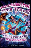 Accidental Time Travel & Other Poor Life Choices B0FR1DTHRL Book Cover