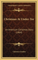 Christmas At Under-Tor: An American Christmas Story 1377106535 Book Cover