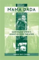 Mama Dada: Gertrude Stein's Avant Garde Theater (Studies in Modern Drama) 0415977231 Book Cover