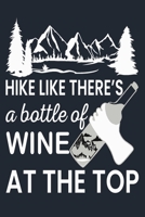 Hike Like There's a Bottle of Wine at the Top: Great Hiking Gift, Hiking Gifts, Trail Log Book, Hiker's Journal, 6 x 9 Travel Size Hiking Planner 1697261191 Book Cover