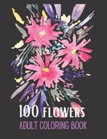 100 Flowers: Coloring book for adults with fun, easy and comfortable coloring pages, a moment of relaxation and peace with yourself/Family Vacations & ... gifts/quarantine activity...."8,5×11" IN B088LD68Z7 Book Cover