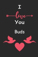 I Love You Buds: Love relationship apprecition birthday gift / Friendship gift / Valentine gift / Lined Notebook / Journal Gift, 110 Pages, 6x9, Soft Cover, Matte Finish B083XVH9RC Book Cover