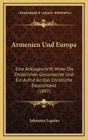 Armenien Und Europa: Eine Anklageschrift Wider Die Christlichen Großmächte Und Ein Aufruf an Das Christliche Deutschland 1016209363 Book Cover