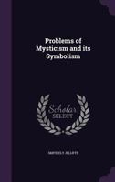 Problems of Mysticism and Its Symbolism 1347226664 Book Cover
