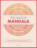 The Magical Mandala: Coloring pages for adults and mood enhacing mandalas that will fight anxiety and inspire your creativity, bringing peace and balance to your life 1530471427 Book Cover