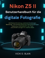 Nikon Z5 II Benutzerhandbuch für die digitale Fotografie: Schrittweise Einrichtung, praktische Einstellungen, Belichtungs- und Autofokussteuerung, ... für schärfere Bilder (German Edition) B0GJQ4FF6T Book Cover