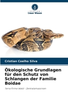 Ökologische Grundlagen für den Schutz von Schlangen der Familie Boidae: Terra Firme Wald - Zentralamazonien (German Edition) 6208728002 Book Cover