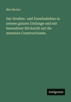 Der Straßen- und Eisenbahnbau in seinem ganzen Umfange und mit besonderer Rücksicht auf die neuesten Constructionen. 3368441825 Book Cover