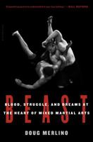 Beast: Blood, Struggle, and Dreams at the Heart of Mixed Martial Arts 162040155X Book Cover
