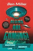 The Aliens Are Coming!: The Extraordinary Science Behind Our Search for Life in the Universe 1615193650 Book Cover