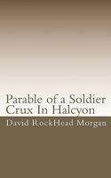 Parable of a Soldier: Crux of Halcyon 145284786X Book Cover