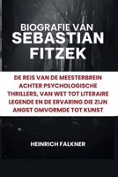Biografie van Sebastian Fitzek: De reis van de meesterbrein achter psychologische thrillers, van wet tot literaire legende en de ervaring die zijn angst omvormde tot kunst B0FZVM61GH Book Cover