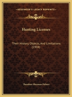 Hunting Licenses: Their History, Objects, And Limitations... 1165369931 Book Cover