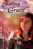 Skating for Grace 1517072212 Book Cover