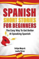 Spanish Short Stories For Beginners: The Easy Way To Get Better At Speaking Spanish 1695131134 Book Cover