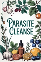 Parasite Cleanse: Natural Solutions and Nutrition Programs for a Healthier You, Your Family, and Pets B0F4KB865C Book Cover