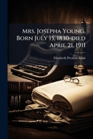 Mrs. Josepha Young, Born July 15, 1830-died April 21, 1911 1024568857 Book Cover