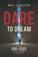Dare to Dream: Creating a God-Sized Mission Statement for Your Life 1426775776 Book Cover