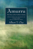 Amurru, the Home of the Northern Semites 1625647115 Book Cover